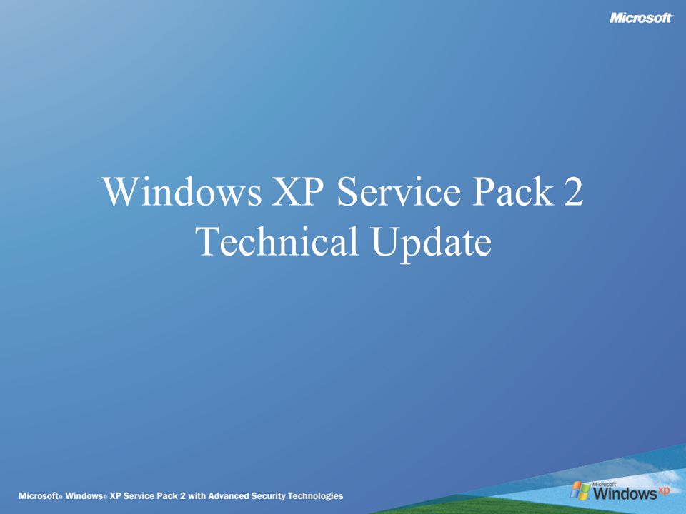Windows XP Service Pack 2 Technical Update. Windows XP Service Pack 2  Technical Workshop Agenda –Security Overview –Introduce Windows XP Service  Pack. - ppt download