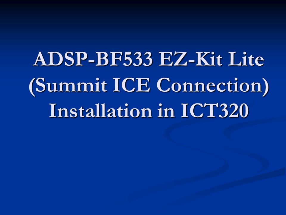 ADSP-BF533 EZ-Kit Lite (Summit ICE Connection) Installation in ICT320. -  ppt download