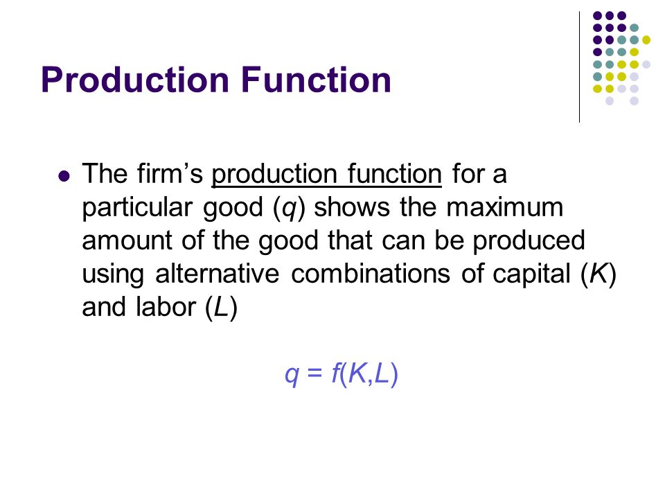 Production Function The Firm S Production Function For A Particular Good Q Shows The Maximum Amount Of The Good That Can Be Produced Using Alternative Ppt Video Online Download