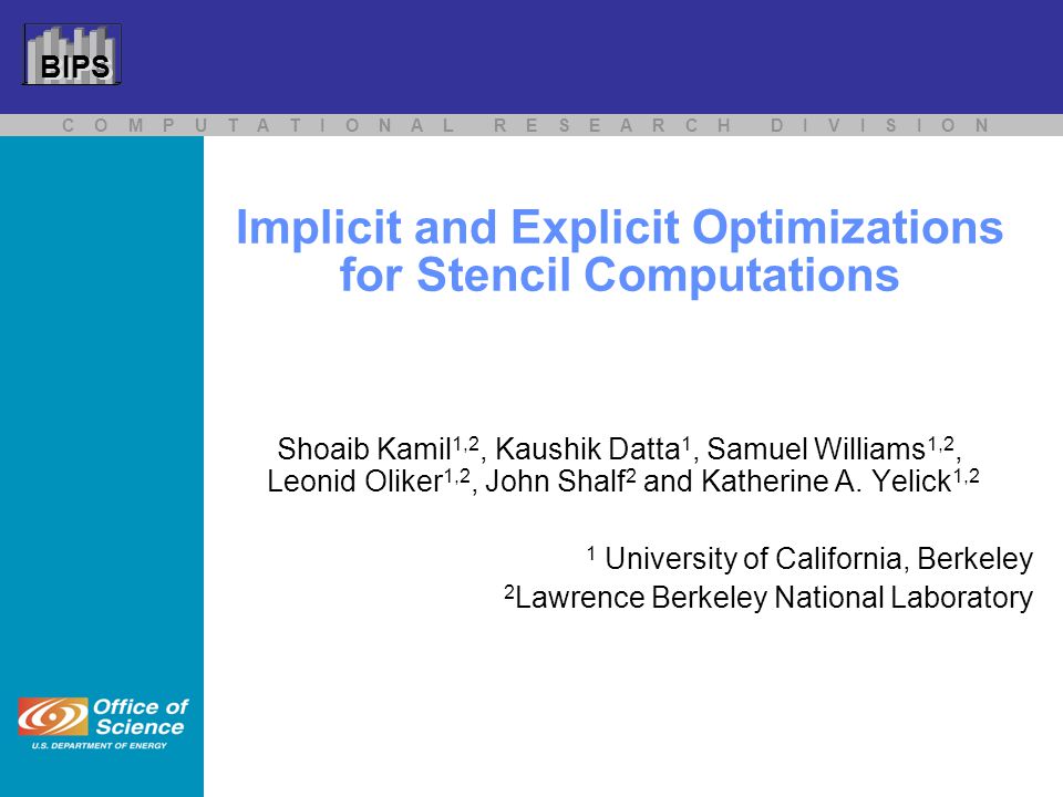 C O M P U T A T I O N A L R E S E A R C H D I V I S I O N Bips Implicit And Explicit Optimizations For Stencil Computations Shoaib Kamil 1 2 Kaushik Datta Ppt Download
