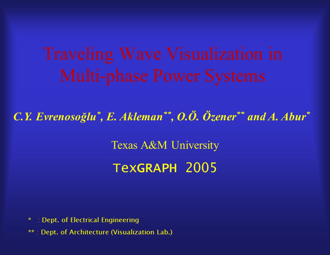Traveling Wave Visualization In Multi Phase Power Systems C Y Evrenosoglu E Akleman O O Ozener And A Abur Texas A M University Texgraph Ppt Download