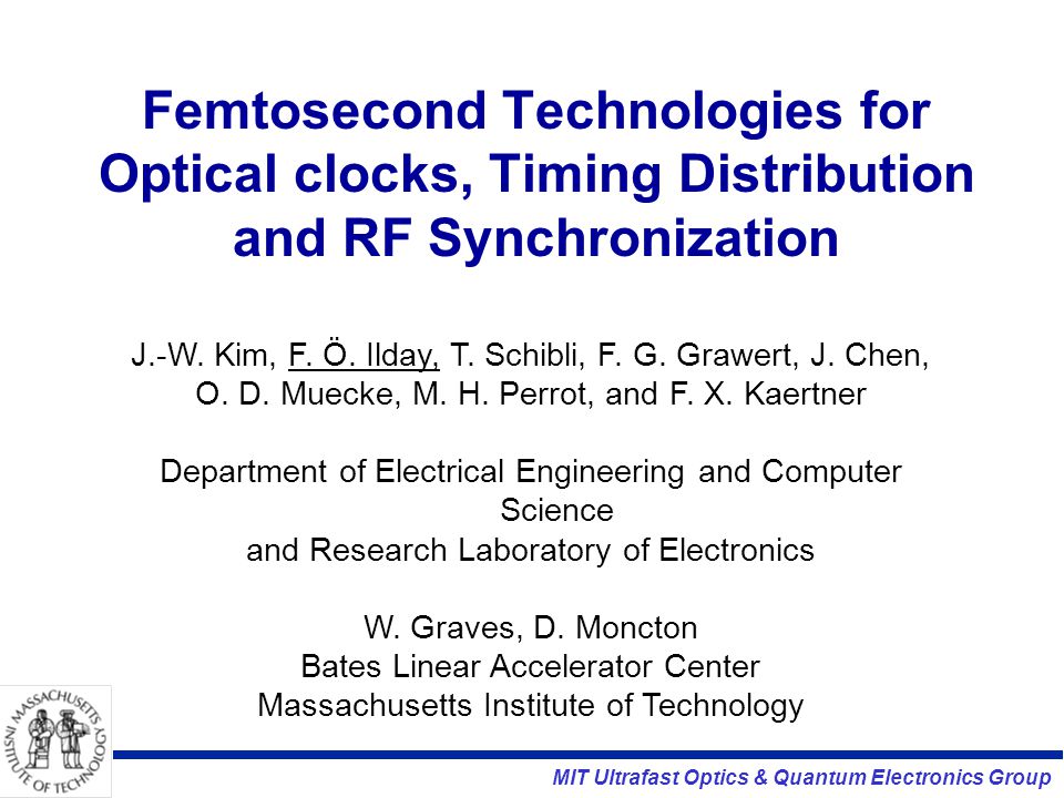 Mit Ultrafast Optics Quantum Electronics Group Femtosecond Technologies For Optical Clocks Timing Distribution And Rf Synchronization J W Kim F Ppt Download