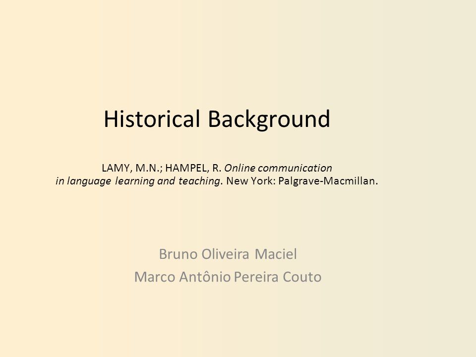 Historical Background LAMY, .; HAMPEL, R. Online communication in  language learning and teaching. New York: Palgrave-Macmillan. Bruno  Oliveira Maciel. - ppt download