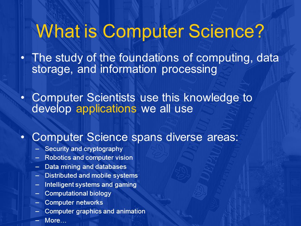 What is Computer Science? The study of the foundations of computing, data  storage, and information processing Computer Scientists use this knowledge  to. - ppt download