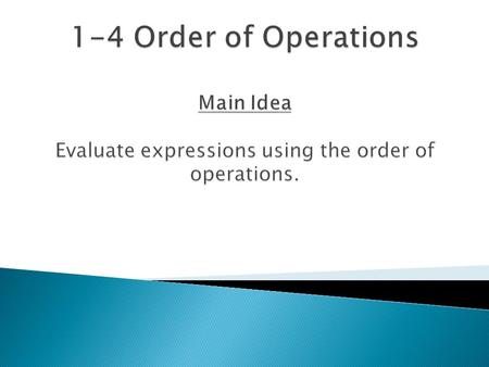 Evaluate this: 6-5x3÷5+1= Order of Operations Main Idea Evaluate expressions using the order of operations.