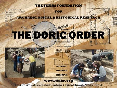 INDEX THE TEXAS FOUNDATION FOR ARCHAEOLOGICAL & HISTORICAL RESEARCH THE DORIC ORDER www.tfahr.org © 2010 by The Texas Foundation for Archaeological & Historical.