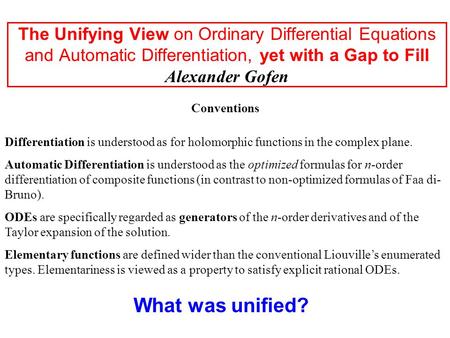The Unifying View on Ordinary Differential Equations and Automatic Differentiation, yet with a Gap to Fill Alexander Gofen What was unified? Conventions.