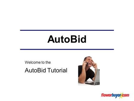 AutoBid Welcome to the AutoBid Tutorial. AutoBid Autobid is ideal for those who like to benefit from the auction savings but do not have the time to participate.