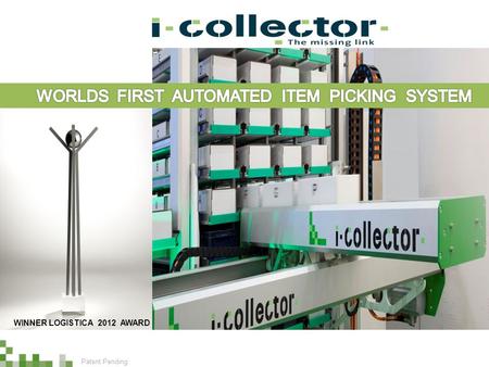 Patent Pending WINNER LOGISTICA 2012 AWARD. We like to have the opportunity introducing to you the i-Collector a patented intelligent dynamic item-order.
