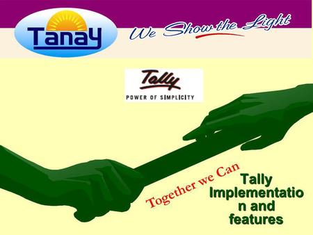 Tally Implementatio n and features Together we Can.