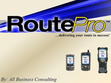 By: All Business Consulting …delivering your route to success!