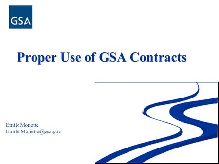 Proper Use of GSA Contracts Emile Monette