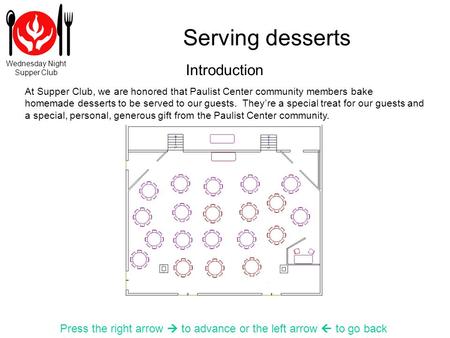 Wednesday Night Supper Club Serving desserts Press the right arrow to advance or the left arrow to go back At Supper Club, we are honored that Paulist.