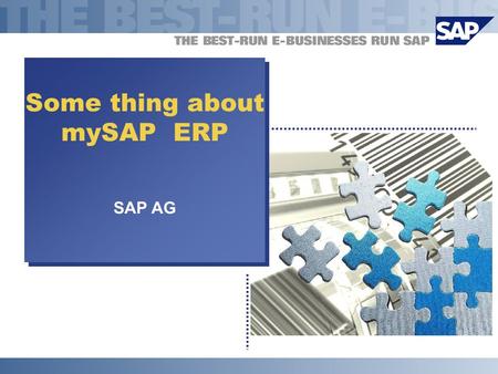 Some thing about mySAP ERP SAP AG Some thing about mySAP ERP SAP AG.