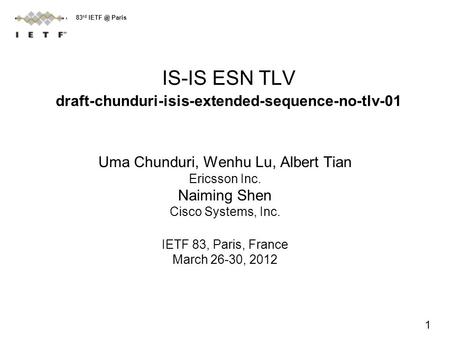 IS-IS ESN TLV draft-chunduri-isis-extended-sequence-no-tlv-01 Uma Chunduri, Wenhu Lu, Albert Tian Ericsson Inc. Naiming Shen Cisco Systems, Inc. IETF 83,
