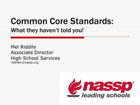 Common Core Standards: What they havent told you! Mel Riddile Associate Director High School Services