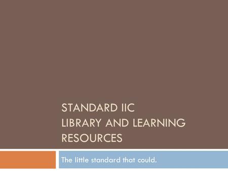STANDARD IIC LIBRARY AND LEARNING RESOURCES The little standard that could.