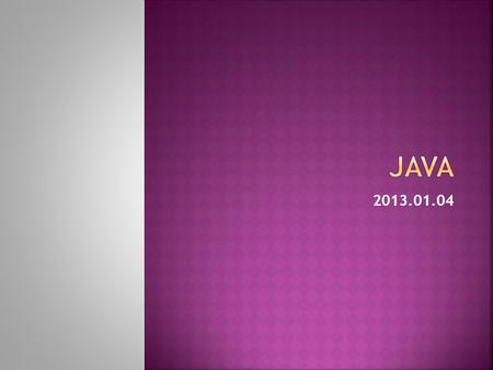 Java 2013.01.04.