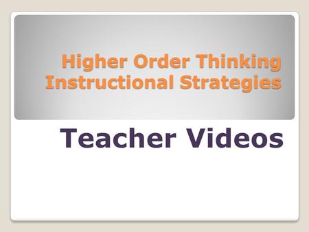 Higher Order Thinking Instructional Strategies Teacher Videos.