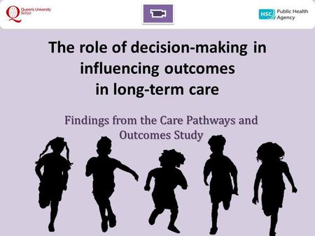 The role of decision-making in influencing outcomes in long-term care Findings from the Care Pathways and Outcomes Study.