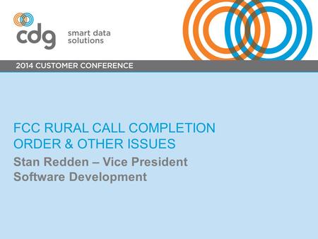 FCC RURAL CALL COMPLETION ORDER & OTHER ISSUES Stan Redden – Vice President Software Development.