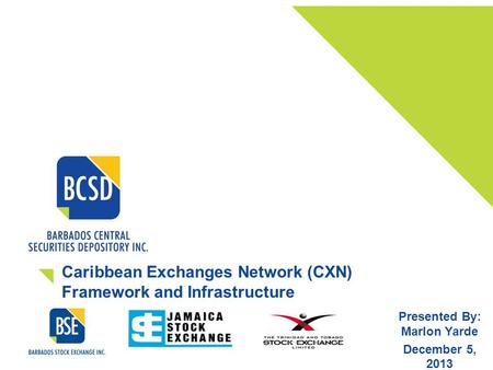 Caribbean Exchanges Network (CXN) Framework and Infrastructure Presented By: Marlon Yarde December 5, 2013.