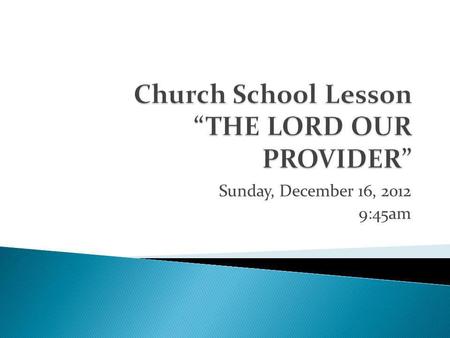 Sunday, December 16, 2012 9:45am. Bell Tap Opening Song of Praise Praise Ye the LORD!