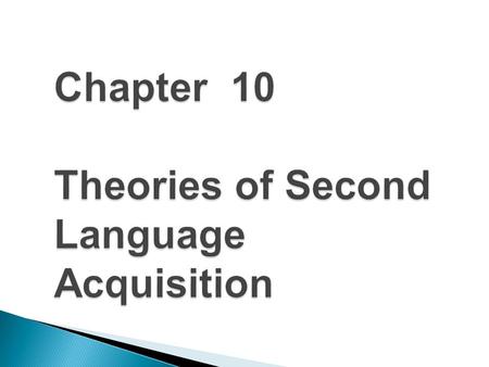 Chapter 10 Theories of Second Language Acquisition