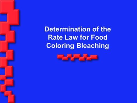 Determination of the Rate Law for Food Coloring Bleaching
