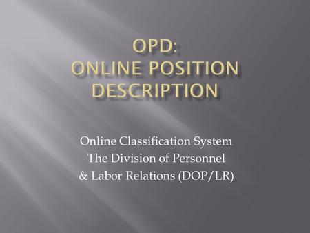 Online Classification System The Division of Personnel & Labor Relations (DOP/LR)