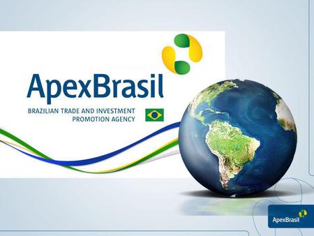 Apex-Brasil The Brazilian Trade and Investment Promotion Agency (Apex-Brasil) was created in 2003 as a Autonomous Social Service Agency, which is financed.