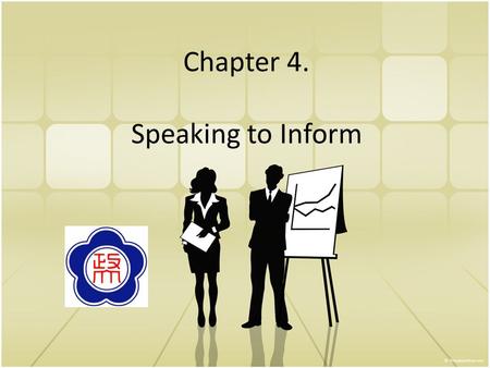 Chapter 4. Speaking to Inform. Preparing for the Informative Speech Blueprint: a vision of what you want to build. Analyzing your audience Choosing your.