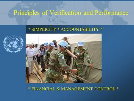 Principles of Verification and Performance * SIMPLICITY * ACCOUNTABILITY * * FINANCIAL & MANAGEMENT CONTROL *