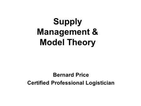 Bernard Price Certified Professional Logistician Supply Management & Model Theory.