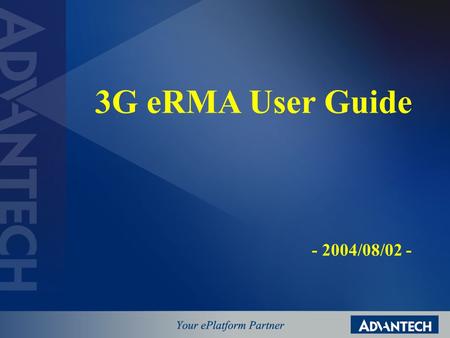 3G eRMA User Guide - 2004/08/02 -. 3G eRMA Homepage Login Block - E-mail Address Format Search Block - RMA No - Serial Number - Product Name - Customer.