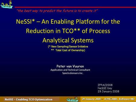 NeSSI – Enabling TCO Optimization 29 January 2008 – IFPAC2008, Baltimore MD NeSSI* – An Enabling Platform for the Reduction in TCO** of Process Analytical.