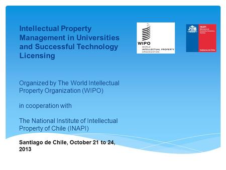 Organized by The World Intellectual Property Organization (WIPO) in cooperation with The National Institute of Intellectual Property of Chile (INAPI) Santiago.