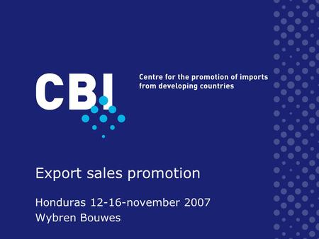 Export sales promotion Honduras 12-16-november 2007 Wybren Bouwes.