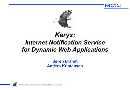 Extended Enterprise Laboratory, Hewlett-Packard Laboratories, Bristol Keryx: Internet Notification Service for Dynamic Web Applications Søren Brandt Anders.