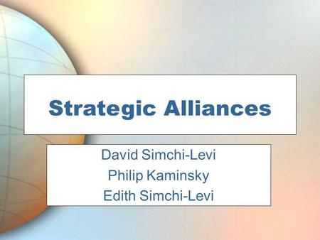 Strategic Alliances David Simchi-Levi Philip Kaminsky