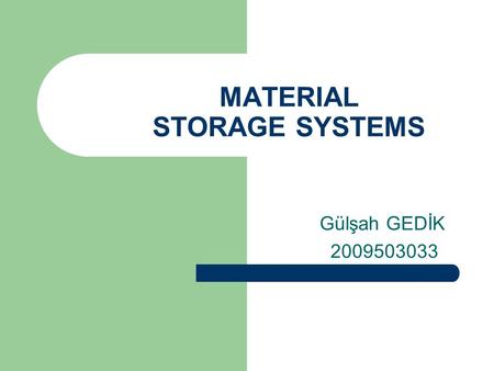 MATERIAL STORAGE SYSTEMS Gülşah GEDİK 2009503033.