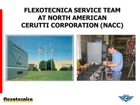 FLEXOTECNICA SERVICE TEAM AT NORTH AMERICAN CERUTTI CORPORATION (NACC)