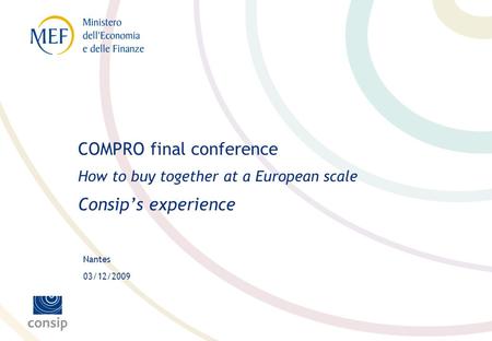 Nantes 03/12/2009 COMPRO final conference How to buy together at a European scale Consips experience.