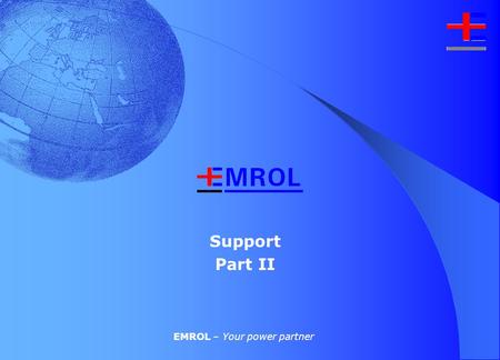Support Part II EMROL – Your power partner Support – Part two What are profiles and an explanation of the parameters How to improve the accuracy of a.