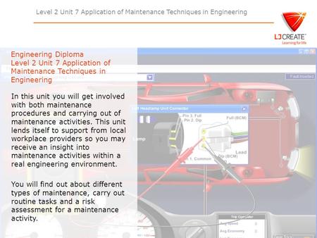 Engineering Diploma Level 2 Unit 7 Application of Maintenance Techniques in Engineering In this unit you will get involved with both maintenance procedures.