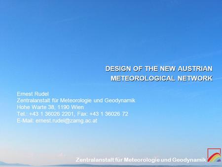 Zentralanstalt für Meteorologie und Geodynamik DESIGN OF THE NEW AUSTRIAN METEOROLOGICAL NETWORK Ernest Rudel Zentralanstalt für Meteorologie und Geodynamik.