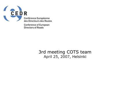 3rd meeting COTS team April 25, 2007, Helsinki