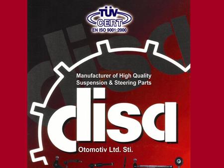 Disa Automotive Profile WE MANUFACTURE SUSPENSION & STEERING PARTS AND EXPORT TO INTERNATIONAL MARKETS 1200 + DIFFERENT TYPES OF PARTS MANUFACTURING CAPACITY.
