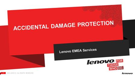 2012 LENOVO. ALL RIGHTS RESERVED. 1 ACCIDENTAL DAMAGE PROTECTION Lenovo EMEA Services.