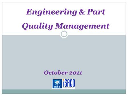 Engineering & Part Quality Management October 2011.